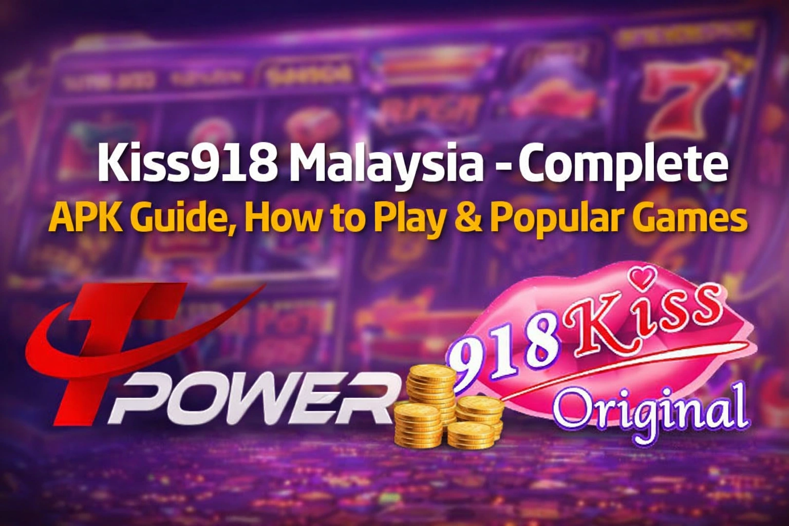Kiss918 Malaysia complete APK guide banner with Tpower logo and 918Kiss Original slot branding